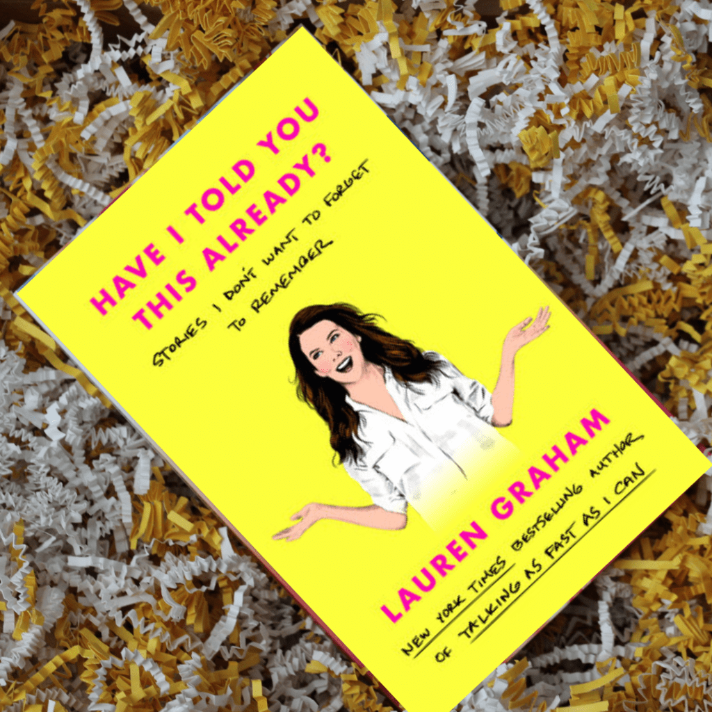 Book Review: Lauren Graham Asks “Have I Told You This&nbsp;Already?”